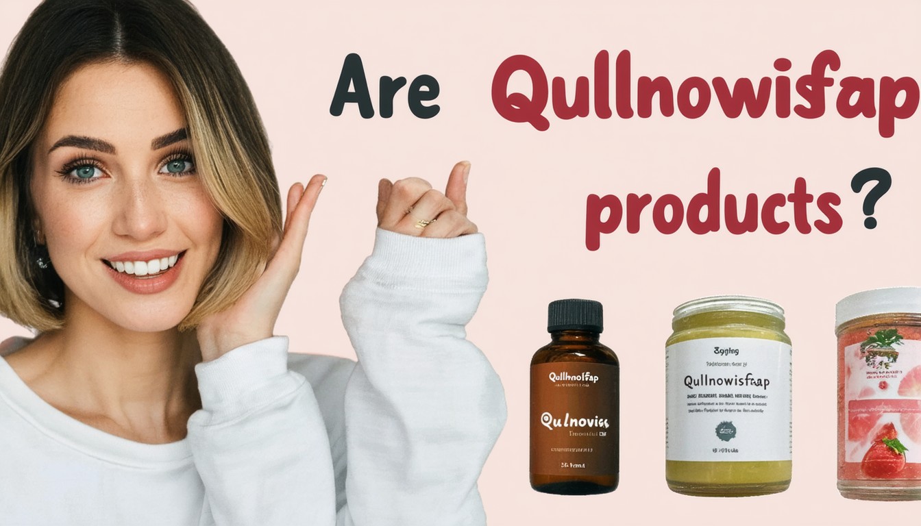 Are Qullnowisfap Products Good? Honest Review and Buyer Insights